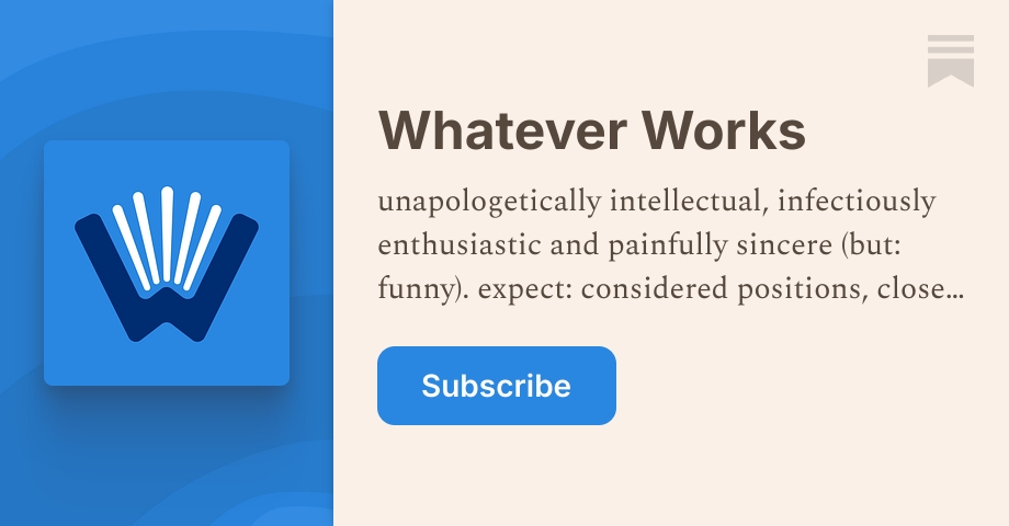 Whatever Works | Naomi Alderman | Substack