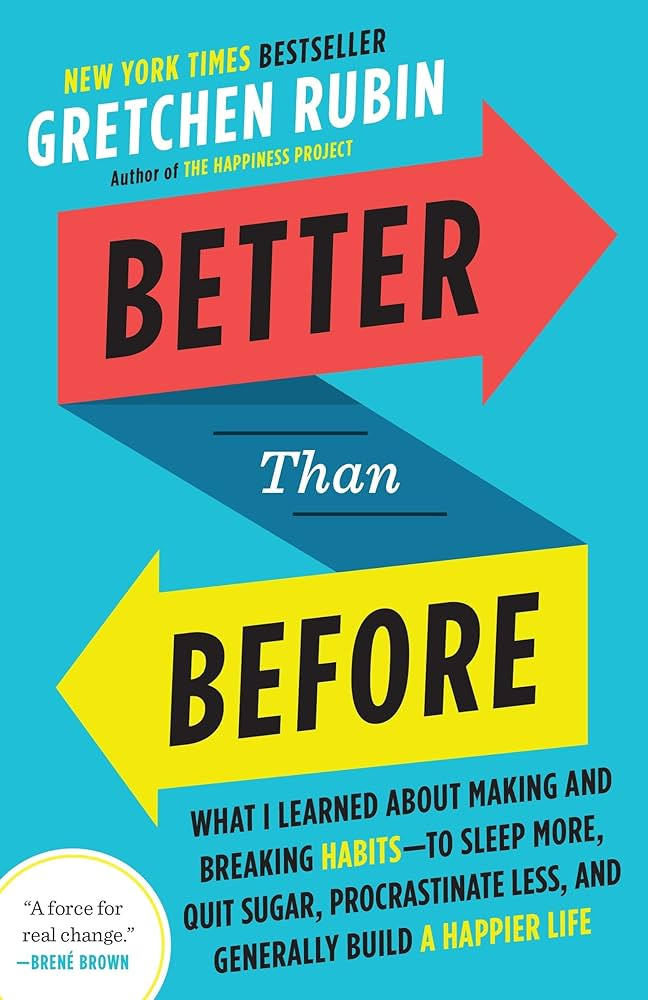 Better Than Before: What I Learned About Making and Breaking Habits-to Sleep More, Quit Sugar, Procrastinate Less, and Generally Build a Happier Life: Rubin, Gretchen: 9780385348638: Amazon.com: Books Better Than Before: What I Learned About Making and Breaking Habits-to Sleep More, Quit Sugar, Procrastinate Less, and Generally Build a Happier Life: Rubin, Gretchen: 9780385348638: Amazon.com: Books