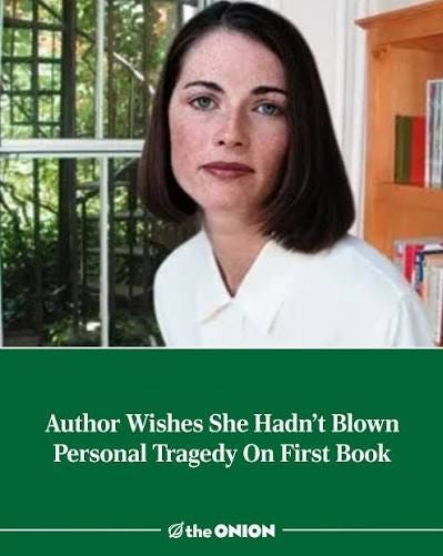 Author Wishes She Hadn't Blown Personal Tragedy On First Book https:// theonion.com/author-wishes-she-hadnt-blown-personal -tragedy-on-first-1819566064/
