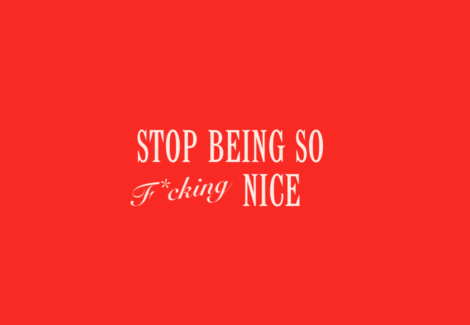 Stop Being So F*cking Nice