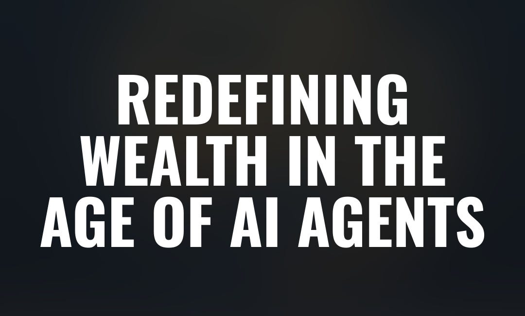 Redefining Wealth in the Age of AI Agents