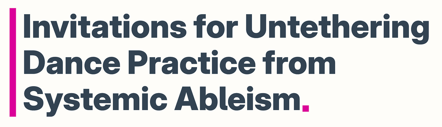 A text heading in black flanked in pink for emphasis: Invitations for Untethering Dance Practice from Systematic Ableism.