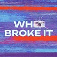 Who Broke It's avatar