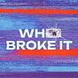 Who Broke It's avatar