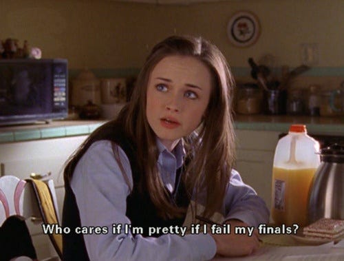 who cares if I'm pretty if I fail my finals?