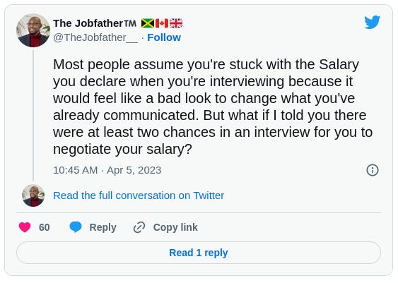 The Jobfatherโข๏ธ ๐ฏ๐ฒ๐จ๐ฆ๐ฌ๐ง @TheJobfather__ Most people assume you're stuck with the Salary you declare when you're interviewing because it would feel like a bad look to change what you've already communicated. But what if I told you there were at least two chances in an interview for you to negotiate your salary? The Jobfatherโข๏ธ ๐ฏ๐ฒ๐จ๐ฆ๐ฌ๐ง @TheJobfather__ Most people assume you're stuck with the Salary you declare when you're interviewing because it would feel like a bad look to change what you've already communicated. But what if I told you there were at least two chances in an interview for you to negotiate your salary?