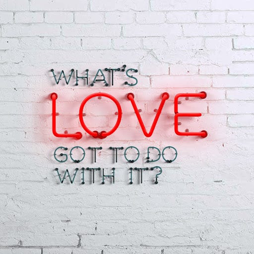 What&#39;s Love Got To Do With It – Week Two