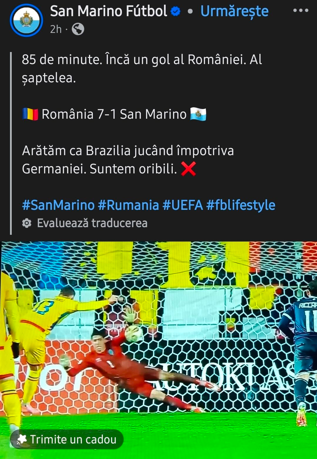 May be pop art of text that says "San Marino Fútbol 2h Urmărește 85 de minute. Încă un gol al României. Al șaptelea. România 7-1 San Marino Arătăm ca Brazilia jucând împotriva Germaniei. Suntem oribili. #SanMarino #Rumania #UEFA #fblifestyle Evaluează traducerea RIBOR Trimite Trimiteuncadou un cadou"