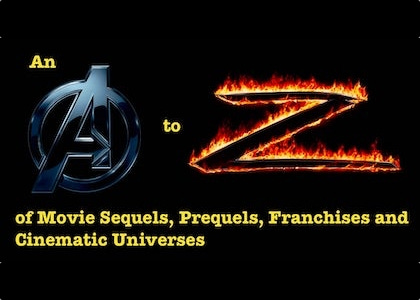 An A to Z of Movie Sequels, Prequels, Franchises and Cinematic Universes