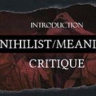 Nihilism/Meaning Critique: Introduction