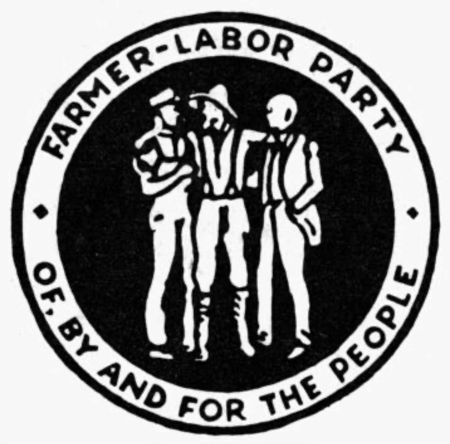 A round black and white logo features three male figures in the center, all with arms around each other in a friendly way; around the edge lettering reads: "Farmer-Labor-Party of, by, and for the people. A round black and white logo features three male figures in the center, all with arms around each other in a friendly way; around the edge lettering reads: "Farmer-Labor-Party of, by, and for the people.