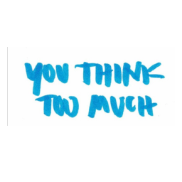 You Think Too Much