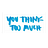 You Think Too Much