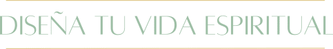 Diseña Tu Vida Espiritual