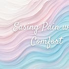 Easing Pain with Comfort