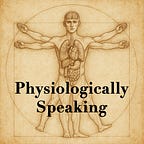 Physiologically Speaking