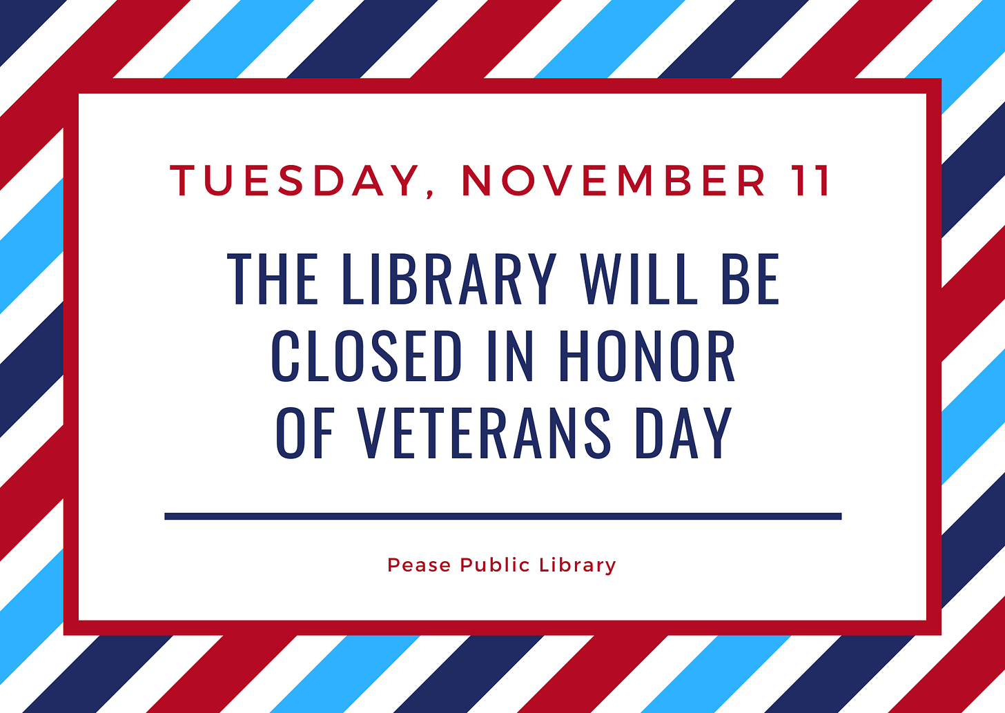 Tuesday, November 11 the library will be closed in honor of Veteran’s Day Tuesday, November 11 the library will be closed in honor of Veteran’s Day