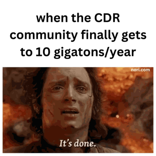 Animated. Text: "when the CDR community finally gets to 10 gigatonnes/year." Frodo, exhausted in front of the fires of Mount Doom, says "It's done."