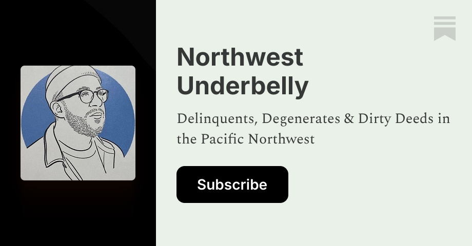 Northwest Underbelly | Brad Holden | Substack