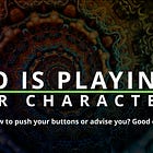 Who is Playing Your Character?