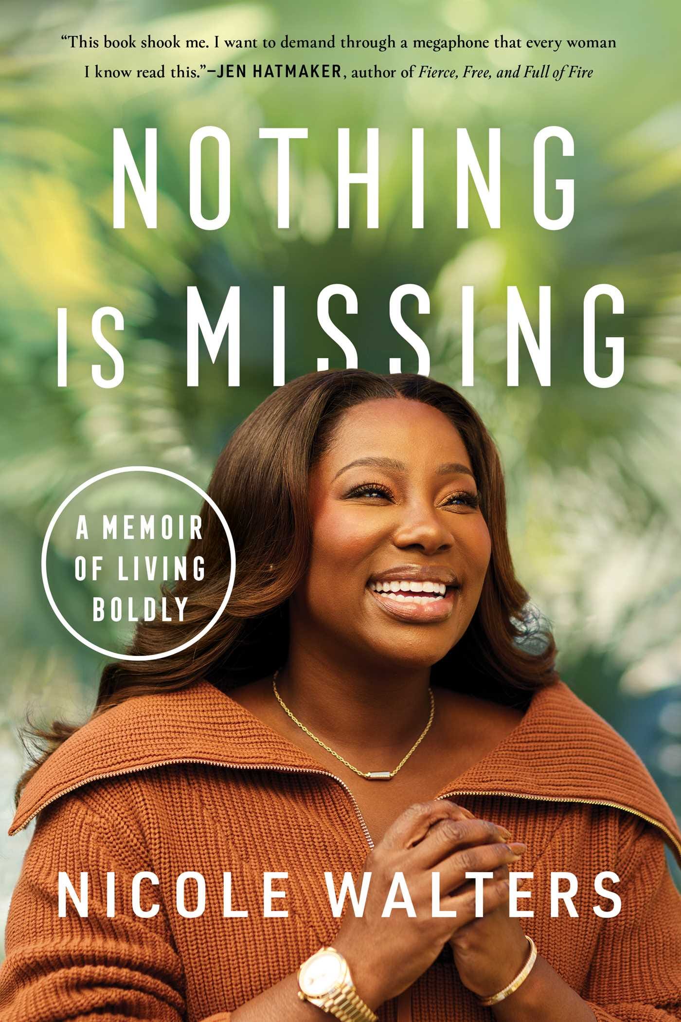 Nothing Is Missing: A Memoir of Living Boldly by Nicole Walters | Goodreads