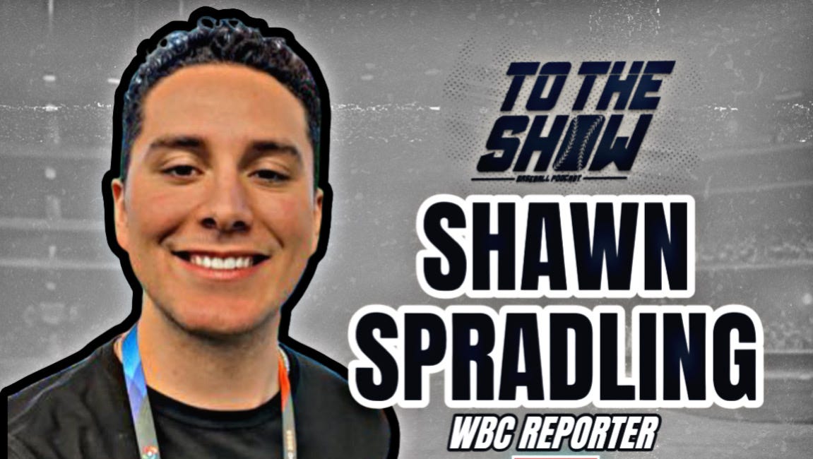 To the Show Baseball Podcast: World Baseball Classic reporter Shawn Spradling