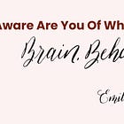 How Aware Are You Of What’s Really Going On In Your Mind?
