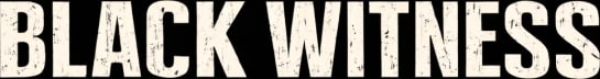 BLACK WITNESS