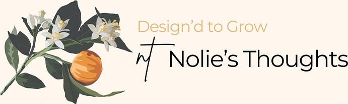 Design'd to Grow - Nolie's Thoughts