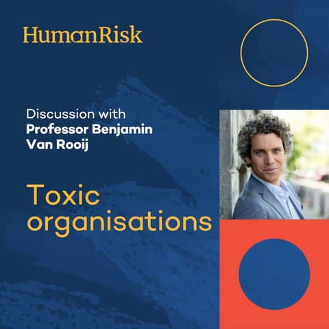 Professor Benjamin Van Rooij on Toxic Organisations