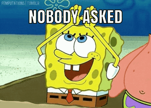 a cartoon of spongebob saying nobody asked next to patrick a cartoon of spongebob saying nobody asked next to patrick