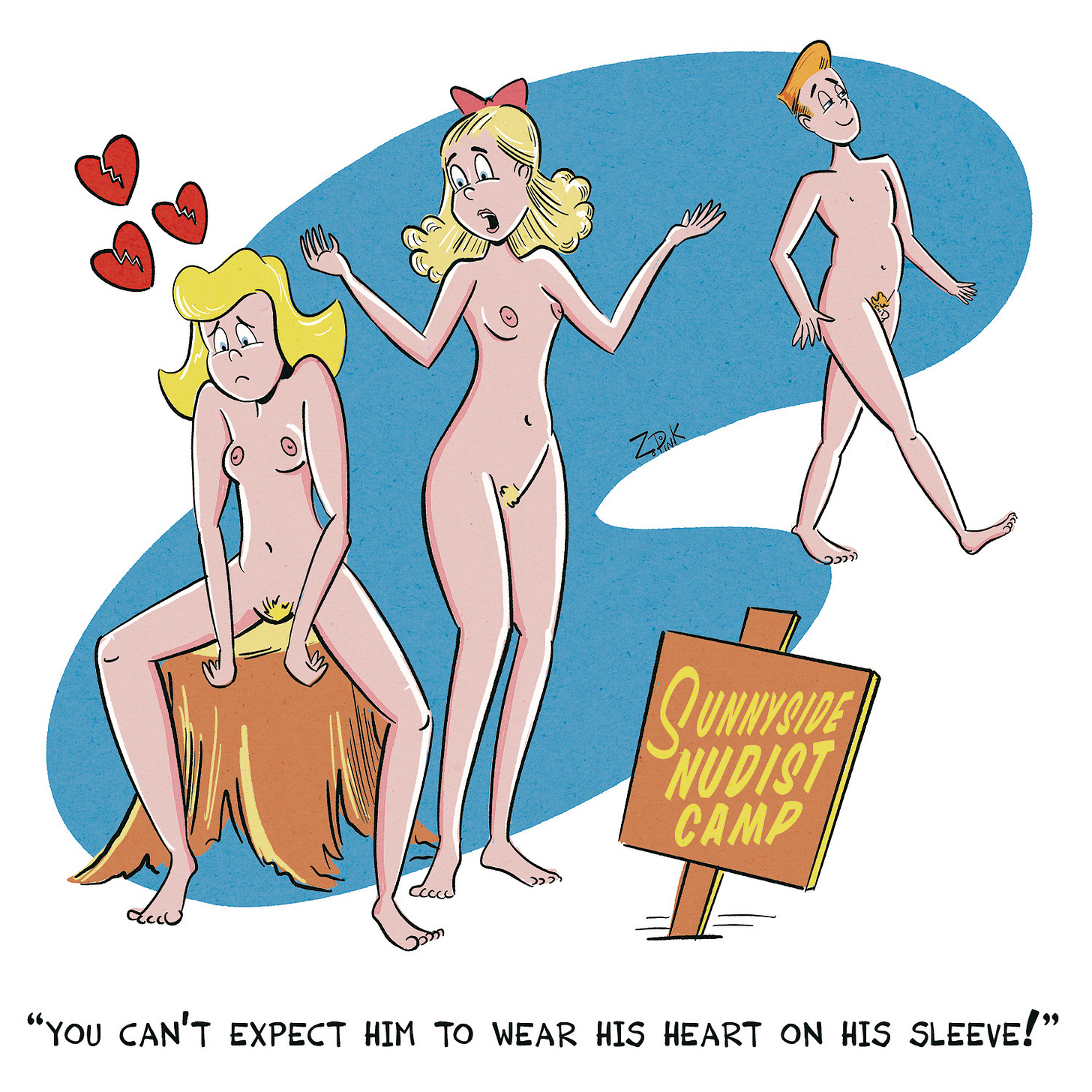In the foreground are two unclothed young women, one sitting disconsolately on a tree stump, the other standing beside her. Icons of broken hearts are rising from the head of the sitting girl. Beside them is a sign reading “Sunnyside Nudist Camp.” In the background, a handsome young man walks by. The standing woman is speaking to the sitting one, saying “You can’t expect him to wear his heart on his sleeve!” The whole thing has the look of a cartoon from a 1950s magazine. I put a lot of work into that, so I figured I’d praise myself a little in the alt text because nobody reads this but at least I feel better. In the foreground are two unclothed young women, one sitting disconsolately on a tree stump, the other standing beside her. Icons of broken hearts are rising from the head of the sitting girl. Beside them is a sign reading “Sunnyside Nudist Camp.” In the background, a handsome young man walks by. The standing woman is speaking to the sitting one, saying “You can’t expect him to wear his heart on his sleeve!” The whole thing has the look of a cartoon from a 1950s magazine. I put a lot of work into that, so I figured I’d praise myself a little in the alt text because nobody reads this but at least I feel better.