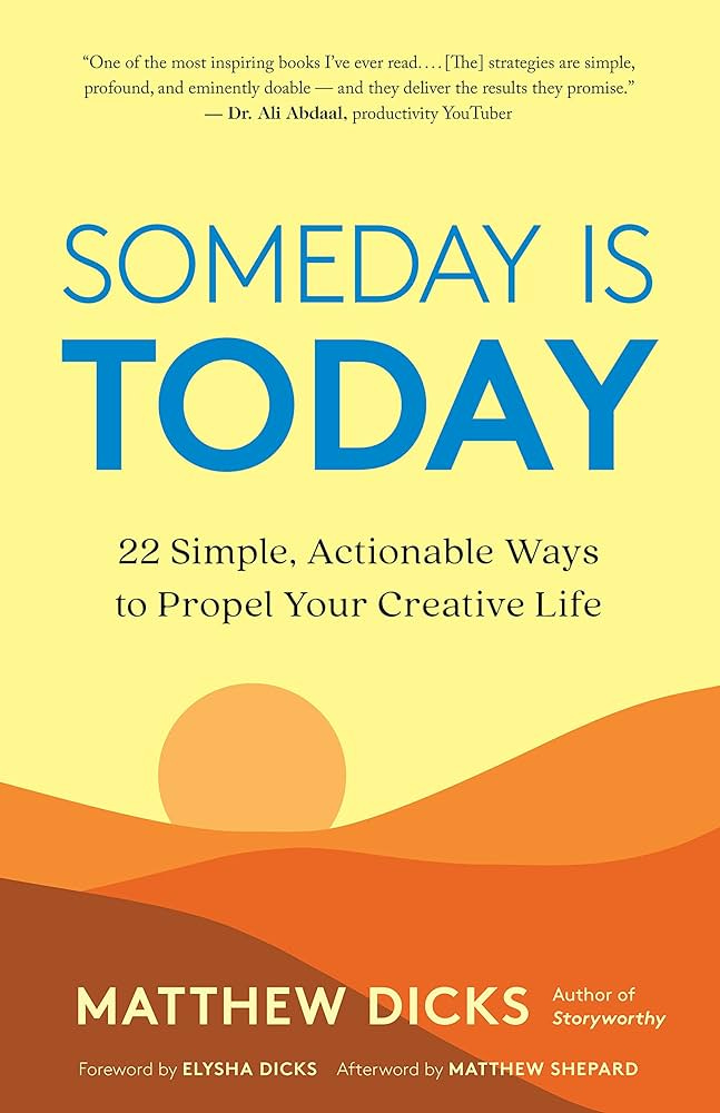 Someday Is Today: 22 Simple, Actionable Ways to Propel Your Creative Life:  Dicks, Matthew, Shepard, Matthew, Dicks, Elysha: 9781608687503: Amazon.com:  Books