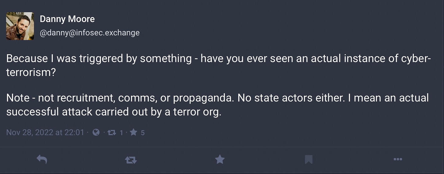 Because I was triggered by something - have you ever seen an actual instance of cyber-terrorism?     Note - not recruitment, comms, or propaganda. No state actors either. I mean an actual successful attack carried out by a terror org.