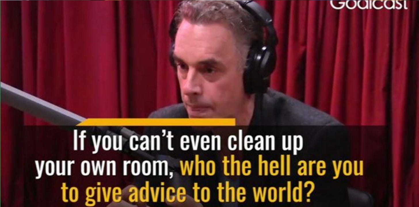 That image of Peterson's messy room is best paired with this specific quote  of his on JRE : r/enoughpetersonspam