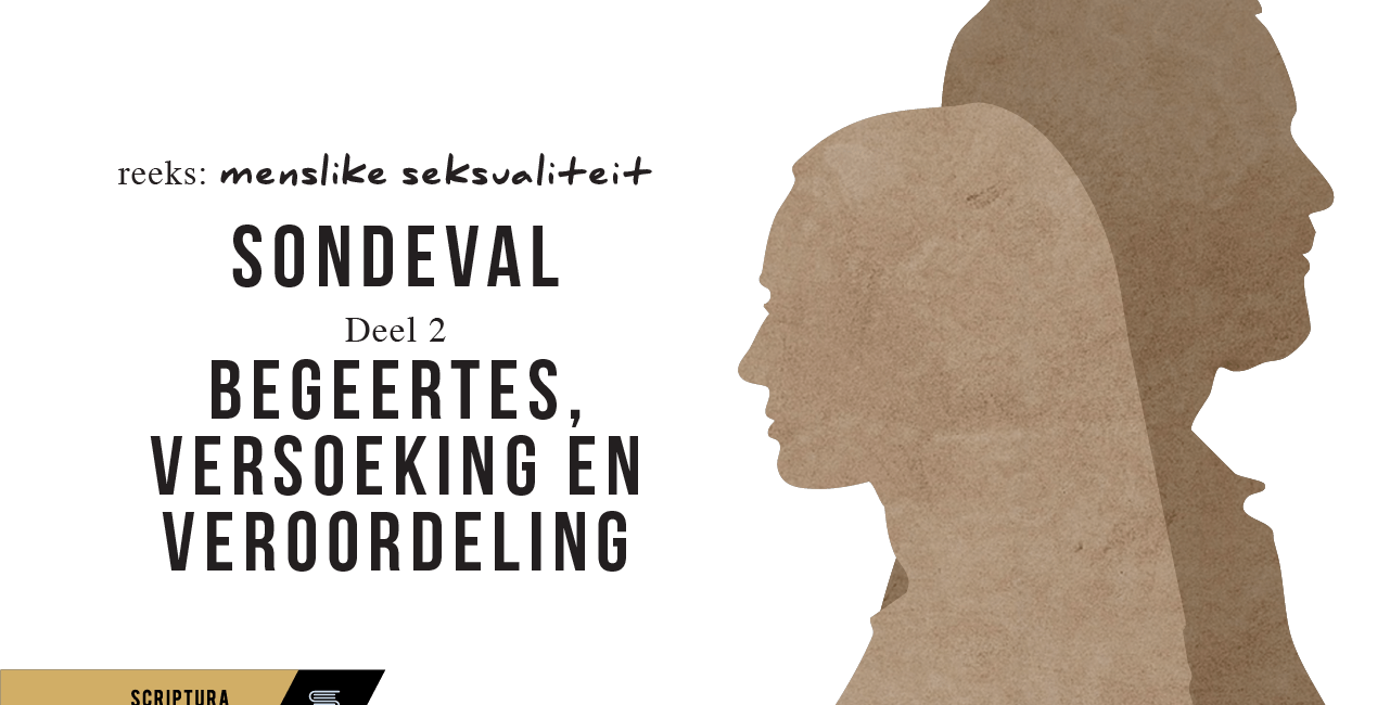 Menslike Seksualiteit: Sondeval (Deel 2) – Begeertes, versoeking en veroordeling
