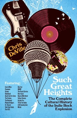 Such Great Heights: The Complete Cultural History of the Indie Rock Explosion Such Great Heights: The Complete Cultural History of the Indie Rock Explosion