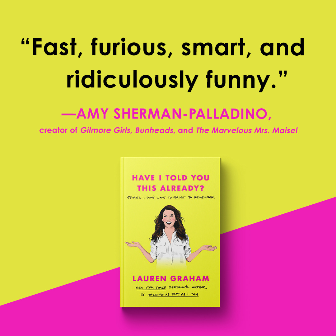 Random House Group on X: "“Lauren Graham's fourth delicious book of musings  is fast, furious, smart, and ridiculously funny." — Amy Sherman-Palladino,  creator of GILMORE GIRLS @thelaurengraham's HAVE I TOLD YOU THIS