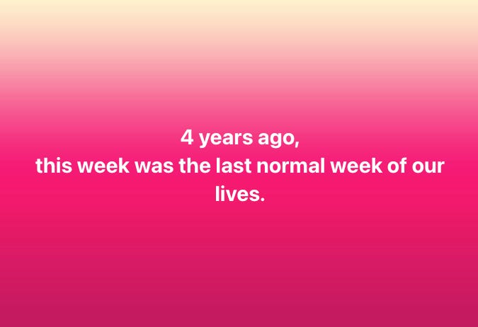 A version of a Facebook meme I saw all over my feed this week. It reads "4 years ago, this was the last normal week of our lives."
