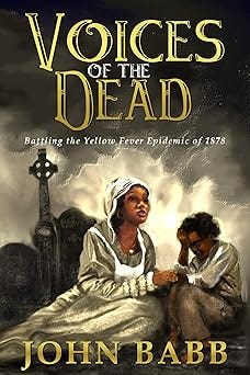 Voices of the Dead: Battling the Yellow Fever Epidemic of 1878: A Novel