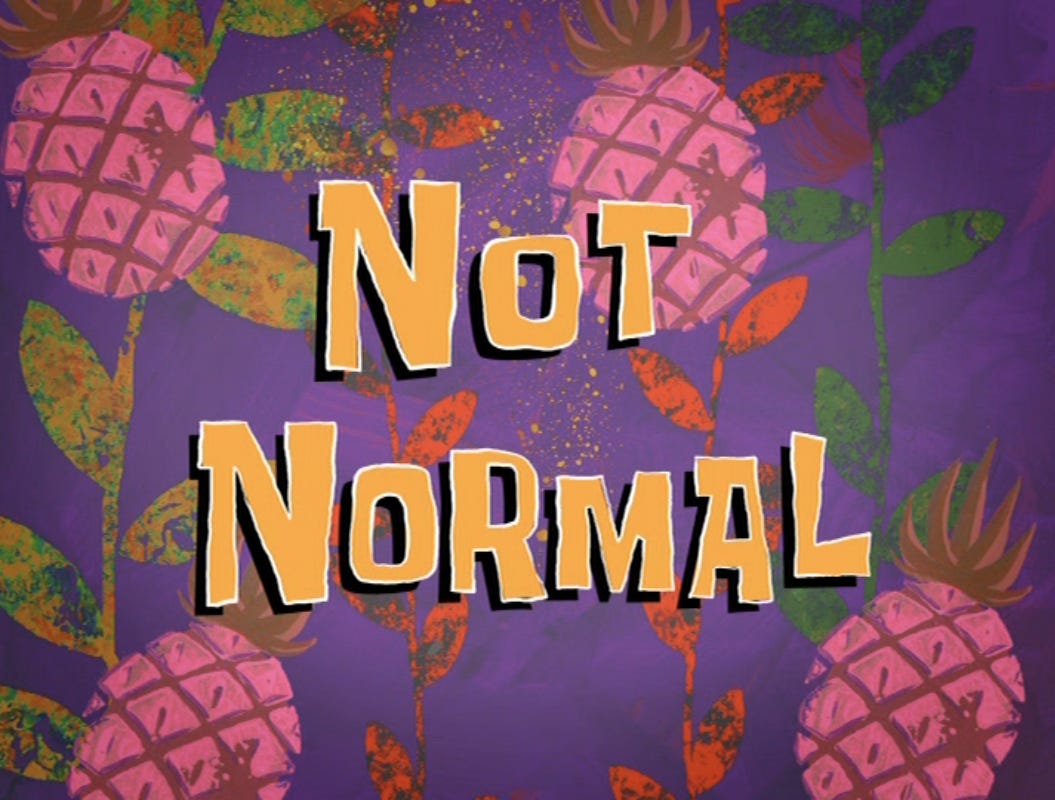 Not Normal - Encyclopedia SpongeBobia - The SpongeBob SquarePants Wiki Not Normal - Encyclopedia SpongeBobia - The SpongeBob SquarePants Wiki
