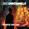 Tales From the Underworld — Authentic True Crime