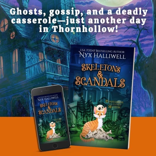 May be an image of text that says 'Ghosts, gossip, and a deadly casserole-just -just another day in Thornhollow! USA TODAYBESTSEL NYX HALLIWELL LINGAUTHOR ISATODAYBESTSELLINGAUTHOR LING SKELETONS SCANDALS NYX NYXHALLIWELL. ALLIWELI. HALi SKEI SKEIETONS TONg SCANDALS CONFESSIONS MEDIUM' May be an image of text that says 'Ghosts, gossip, and a deadly casserole-just -just another day in Thornhollow! USA TODAYBESTSEL NYX HALLIWELL LINGAUTHOR ISATODAYBESTSELLINGAUTHOR LING SKELETONS SCANDALS NYX NYXHALLIWELL. ALLIWELI. HALi SKEI SKEIETONS TONg SCANDALS CONFESSIONS MEDIUM'