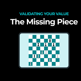 Validating Your Value - The Missing Piece Behind Becoming Irreplaceable in Your Career