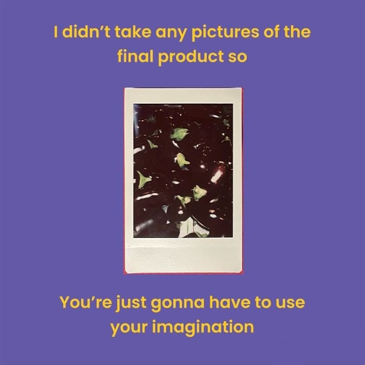 [meme]: "I didn't take any pictures of the final product so You're just gonna have to use your imagination"