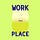 WORK then PLACE