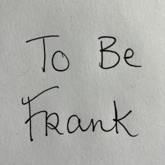 To Be Frank