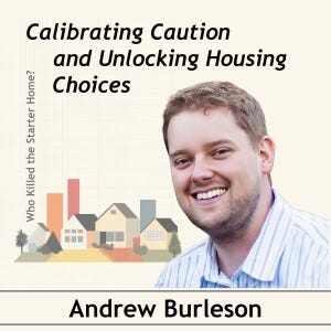 Calibrating Caution and Unlocking Housing Choices. Conversation with Andrew Burleson Calibrating Caution and Unlocking Housing Choices. Conversation with Andrew Burleson