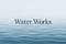 Water Works