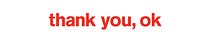 thank you, ok 